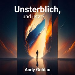 Unsterblich, und jetzt? (MP3-Download) - Goldau, Andy