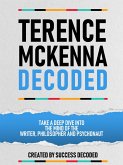 Terance Mckenna Decoded - Take A Deep Dive Into The Mind Of The Writer, Philosopher And Psychonaut (eBook, ePUB)