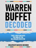 Warren Buffet Decoded - Take A Deep Dive Into The Mind Of The Billionaire Investor (eBook, ePUB) Warren Buffet Decoded - Take A Deep Dive Into The Mind Of The Billionaire Investor (eBook, ePUB)