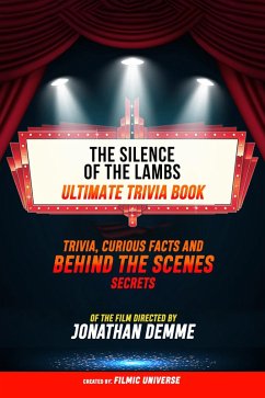 The Silence Of The Lambs - Ultimate Trivia Book: Trivia, Curious Facts And Behind The Scenes Secrets Of The Film Directed By Jonathan Demme (eBook, ePUB) - Universe, Filmic; Universe, Filmic