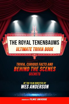 The Royal Tenenbaums - Ultimate Trivia Book: Trivia, Curious Facts And Behind The Scenes Secrets Of The Film Directed By Wes Anderson (eBook, ePUB) - Universe, Filmic; Universe, Filmic