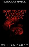 How to Cast a Vampiric Servitor (School of Magick, #13) (eBook, ePUB)