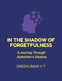 In the Shadow of Forgetfulness: A Journey Through Alzheimer's Disease (eBook, ePUB) - T, Sreekumar V