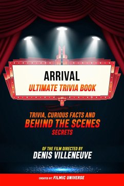 Cover Arrival - Ultimate Trivia Book: Trivia, Curious Facts And Behind The Scenes Secrets Of The Film Directed By Denis Villeneuve (eBook, ePUB)