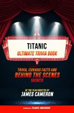 Titanic - Ultimate Trivia Book: Trivia, Curious Facts And Behind The Scenes Secrets Of The Film Directed By James Cameron (eBook, ePUB)