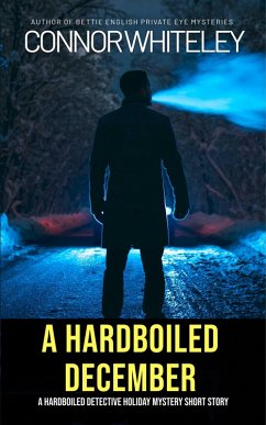 A Hardboiled December: A Hardboiled Detective Fiction Holiday Mystery Short Story (eBook, ePUB) - Whiteley, Connor