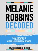 Melanie Robbins Decoded - Take A Deep Dive Into The Mind Of The Author And Motivational Speaker (eBook, ePUB)