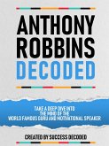 Anthony Robbins Decoded - Take A Deep Dive Into The Mind Of The World Famous Guru, Author And Motivational Speaker (eBook, ePUB)