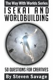 Isekai and Worldbuilding: 50 Questions For Creatives (Way With Worlds, #22) (eBook, ePUB)