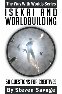 Isekai and Worldbuilding: 50 Questions For Creatives (Way With Worlds, #22) (eBook, ePUB) - Savage, Steven