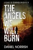 The Angels We Will Burn (Love is Dangerous, #1) (eBook, ePUB)