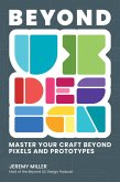 Beyond UX Design: Master Your Craft Beyond Pixels and Prototypes (eBook, ePUB)