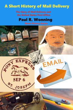 A Short History of Mail Delivery (Short History Series, #11) (eBook, ePUB) - Wonning, Paul R.