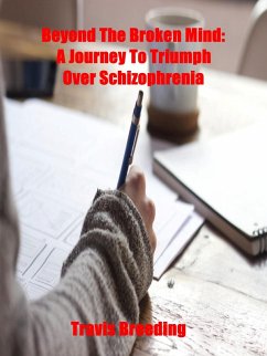 Beyond the Broken Mind: A Journey to Triumph Over Schizophrenia (eBook, ePUB) - Breeding, Travis