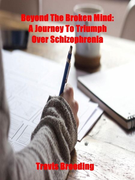 Beyond the Broken Mind: A Journey to Triumph Over Schizophrenia (eBook, ePUB)