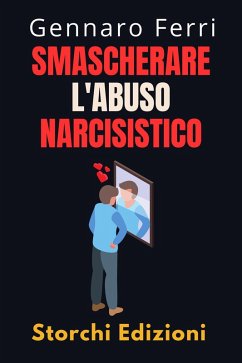 Smascherare L'abuso Narcisistico (Collezione Intelligenza Emotiva, #12) (eBook, ePUB) - Edizioni, Storchi; Ferri, Gennaro