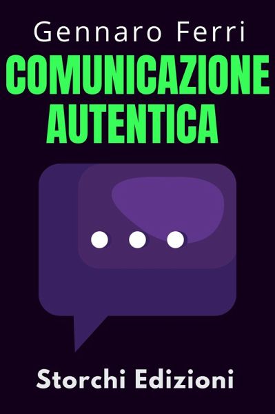 Comunicazione Autentica (Collezione Intelligenza Emotiva, #1) (eBook, ePUB) Comunicazione Autentica (Collezione Intelligenza Emotiva, #1) (eBook, ePUB)