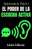 El Poder De La Escucha Activa (Colección Inteligencia Emocional, #17) (eBook, ePUB)