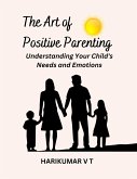 The Art of Positive Parenting: Understanding Your Child's Needs and Emotions (eBook, ePUB)