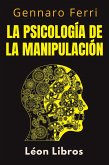 La Psicología De La Manipulación (Colección Inteligencia Emocional, #8) (eBook, ePUB) La Psicología De La Manipulación (Colección Inteligencia Emocional, #8) (eBook, ePUB)