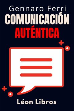 Comunicación Auténtica (Colección Inteligencia Emocional, #1) (eBook, ePUB) - Libros, León; Ferri, Gennaro