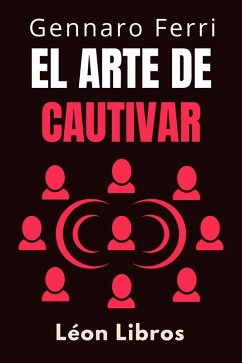 Cover El Arte De Cautivar (Colección Inteligencia Emocional, #20) (eBook, ePUB)