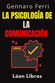 La Psicología De La Comunicación (Colección Inteligencia Emocional, #2) (eBook, ePUB) La Psicología De La Comunicación (Colección Inteligencia Emocional, #2) (eBook, ePUB)
