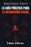 La Guía Práctica Para La Interacción Social (Colección Inteligencia Emocional, #19) (eBook, ePUB)