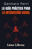 La Guía Práctica Para La Interacción Social (Colección Inteligencia Emocional, #19) (eBook, ePUB) La Guía Práctica Para La Interacción Social (Colección Inteligencia Emocional, #19) (eBook, ePUB)