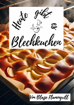 Heute gibt es - Blechkuchen (eBook, ePUB) - Flamingrill, Blaze