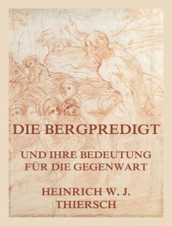 Die Bergpredigt und ihre Bedeutung für die Gegenwart - Thiersch, Heinrich W. J.