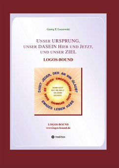 Unser URSPRUNG, unser DASEIN Hier und Jetzt, und unser ZIEL - Loczewski, Georg P.