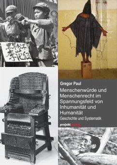 Menschenwürde und Menschenrecht im Spannungsfeld von Inhumanität und Humanität - Paul, Gregor