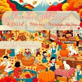 Autumn Whispers: A Child's Journey Through Haiku (Seasons in Verse: A Year Through Haiku for Children) (eBook, ePUB) Autumn Whispers: A Child's Journey Through Haiku (Seasons in Verse: A Year Through Haiku for Children) (eBook, ePUB)