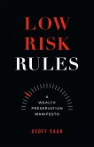 Low Risk Rules: A Wealth Preservation Manifesto (eBook, ePUB) Low Risk Rules: A Wealth Preservation Manifesto (eBook, ePUB)