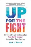 Up for the Fight: How to Advocate for Yourself as You Battle Cancer-from a Five-Time Survivor (eBook, ePUB)