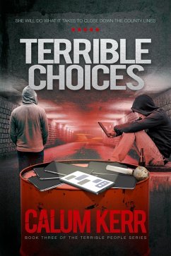 Terrible Choices: The County Lines Drug Dealers Are Killing Vulnerable Children. She Will Do Anything to Close Them Down (eBook, ePUB) - Kerr, Calum