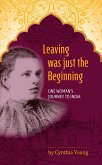 Leaving was just the Beginning: One Woman's Journey to India (eBook, ePUB)