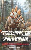 Stegosaurus, the Spiked Wonder: A Kids Guide to Stegosaurus (eBook, ePUB)
