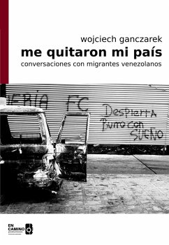 Me quitaron mi país: conversaciones con migrantes venezolanos (eBook, ePUB) - Ganczarek, Wojciech