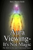 Aura Viewing - It's Not Magic! (eBook, ePUB) Aura Viewing - It's Not Magic! (eBook, ePUB)