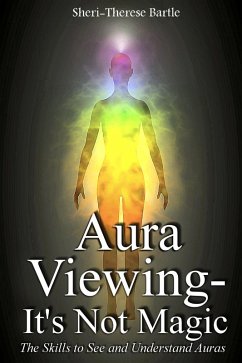 Aura Viewing - It's Not Magic! (eBook, ePUB) - Bartle, Sheri-Therese
