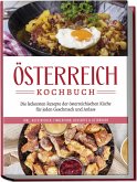 Österreich Kochbuch: Die leckersten Rezepte der österreichischen Küche für jeden Geschmack und Anlass   inkl. Aufstrichen, Fingerfood, Desserts & Getränken