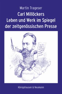 Carl Millöckers Leben und Werk im Spiegel der zeitgenössischen Presse - Trageser, Martin