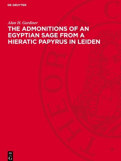 The Admonitions of an Egyptian Sage from a Hieratic Papyrus in Leiden - Gardiner, Alan H.