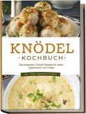 Knödel Kochbuch: Die leckersten Knödel Rezepte für jeden Geschmack und Anlass - inkl. Suppen, Fingerfood & Desserts