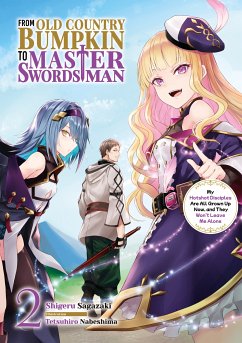 From Old Country Bumpkin to Master Swordsman: My Hotshot Disciples Are All Grown Up Now, and They Won't Leave Me Alone Volume 2 (eBook, ePUB) - Sagazaki, Shigeru