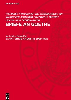 Briefe an Goethe, Band 3, Briefe an Goethe (1799¿1801) - Nationale Forschungs- und Gedenkstätten der klassischen deutschen Literatur in Weimar Goethe- und Schiller-Archiv