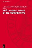 Spätkapitalismus ohne Perspektive Spätkapitalismus ohne Perspektive