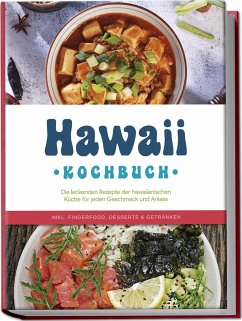 Hawaii Kochbuch: Die leckersten Rezepte der hawaiianischen Küche für jeden Geschmack und Anlass - inkl. Fingerfood, Desserts & Getränken - Kailani, Maria